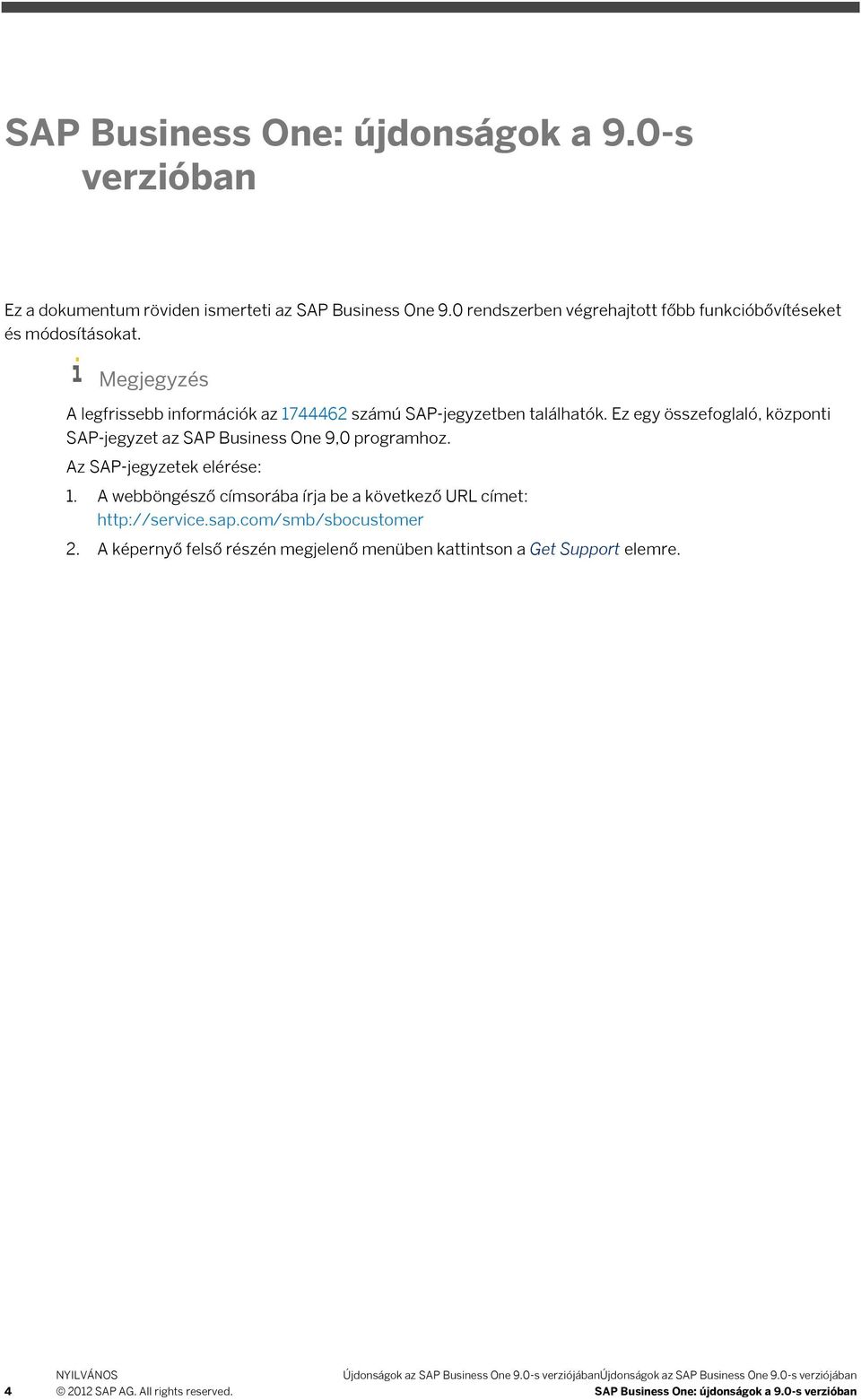 Az SAP-jegyzetek elérése: 1. A webböngésző címsorába írja be a következő URL címet: http://service.sap.com/smb/sbocustomer 2.