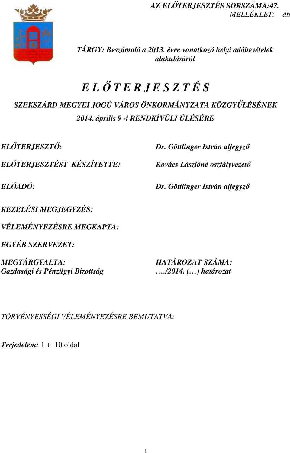 április 9 -i RENDKÍVÜLI ÜLÉSÉRE ELİTERJESZTİ: ELİTERJESZTÉST KÉSZÍTETTE: ELİADÓ: Dr. Göttlinger István aljegyzı Kovács Lászlóné osztályvezetı Dr.