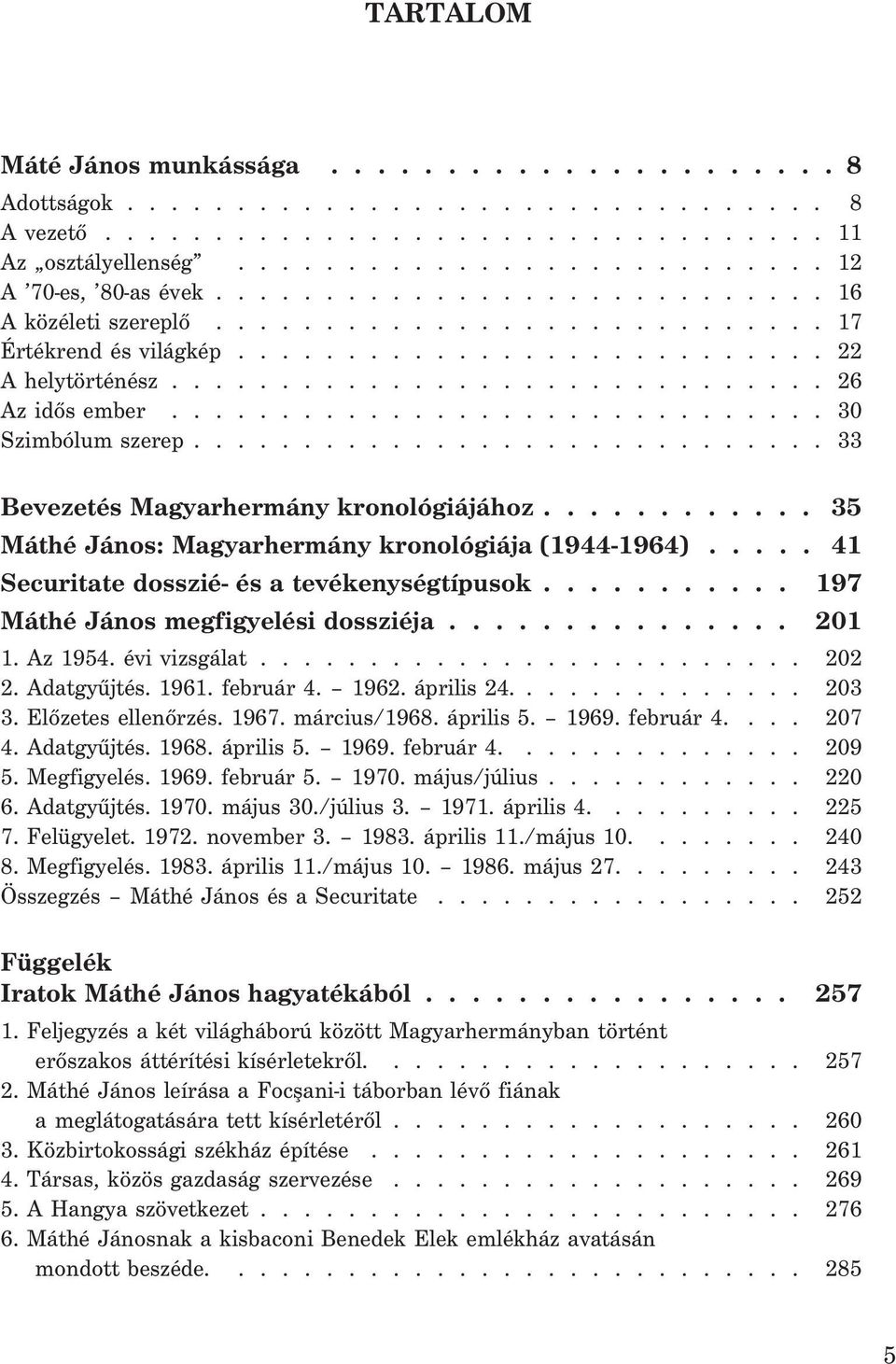 ............................. 30 Szimbólum szerep............................. 33 Bevezetés Magyarhermány kronológiájához............ 35 Máthé János: Magyarhermány kronológiája (1944-1964).