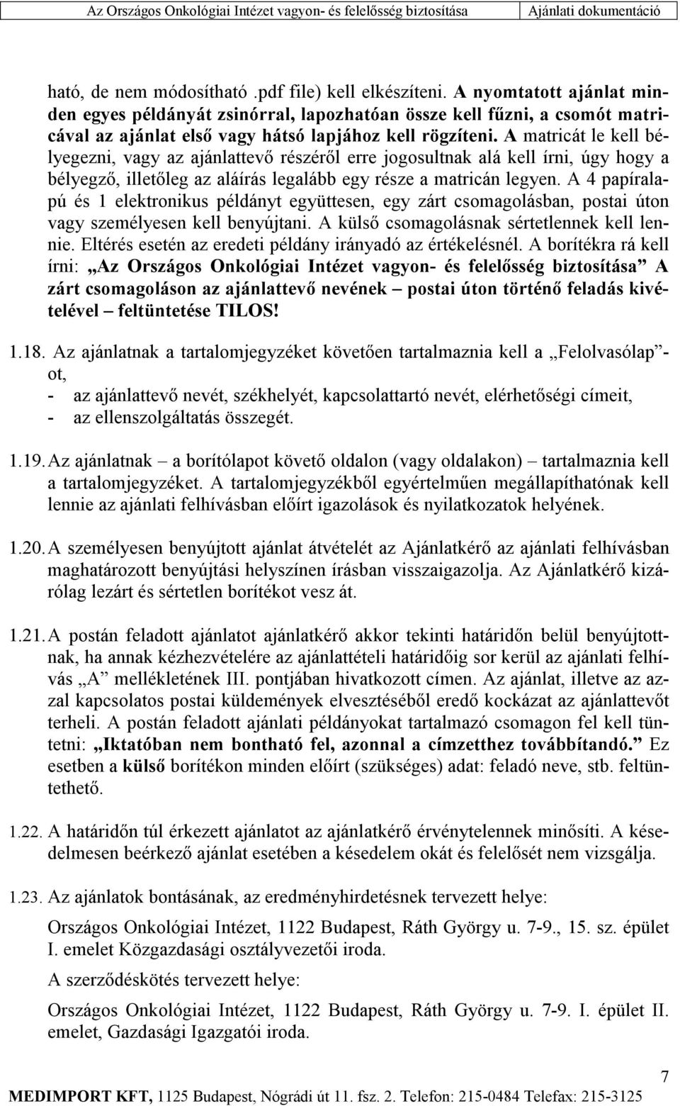 A matricát le kell bélyegezni, vagy az ajánlattevő részéről erre jogosultnak alá kell írni, úgy hogy a bélyegző, illetőleg az aláírás legalább egy része a matricán legyen.