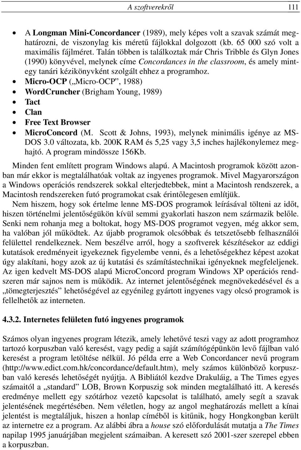 Micro-OCP ( Micro-OCP, 1988) WordCruncher (Brigham Young, 1989) Tact Clan Free Text Browser MicroConcord (M. Scott & Johns, 1993), melynek minimális igénye az MS- DOS 3.0 változata, kb.