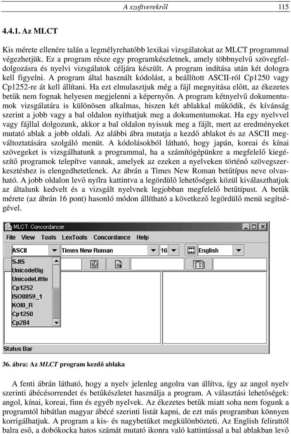 A program által használt kódolást, a beállított ASCII-ról Cp1250 vagy Cp1252-re át kell állítani.