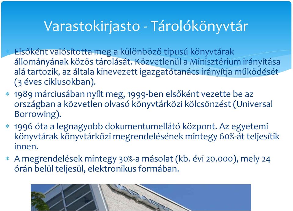 1989 márciusában nyílt meg, 1999-ben elsőként vezette be az országban a közvetlen olvasó könyvtárközi kölcsönzést (Universal Borrowing).