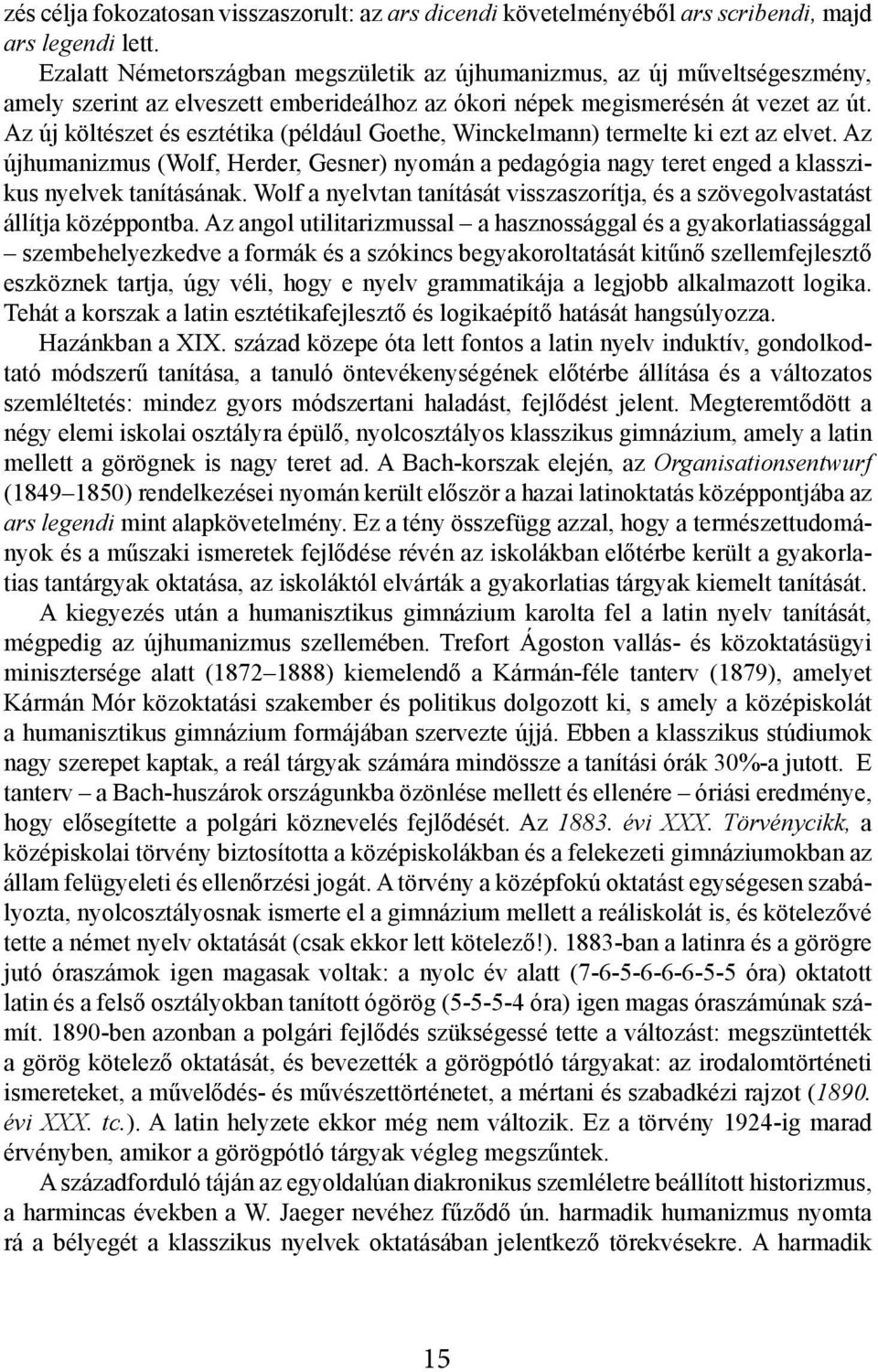 Az új költészet és esztétika (például Goethe, Winckelmann) termelte ki ezt az elvet. Az újhumanizmus (Wolf, Herder, Gesner) nyomán a pedagógia nagy teret enged a klasszikus nyelvek tanításának.