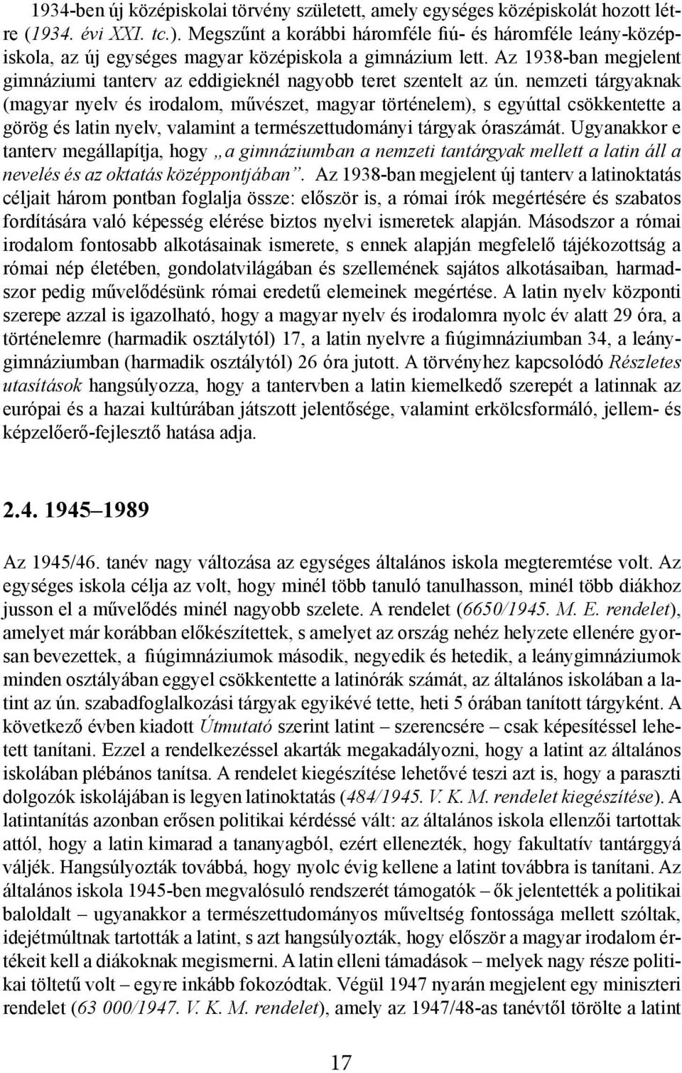 Az 1938-ban megjelent gimnáziumi tanterv az eddigieknél nagyobb teret szentelt az ún.