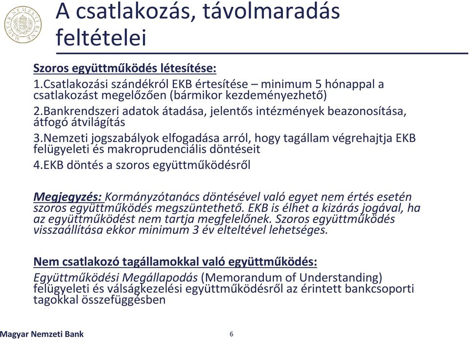 Nemzeti jogszabályok elfogadása arról, hogy tagállam végrehajtja EKB felügyeleti és makroprudenciális döntéseit 4.