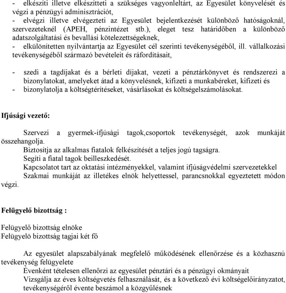 ), eleget tesz határidőben a különböző adatszolgáltatási és bevallási kötelezettségeknek, - elkülönítetten nyilvántartja az Egyesület cél szerinti tevékenységéből, ill.