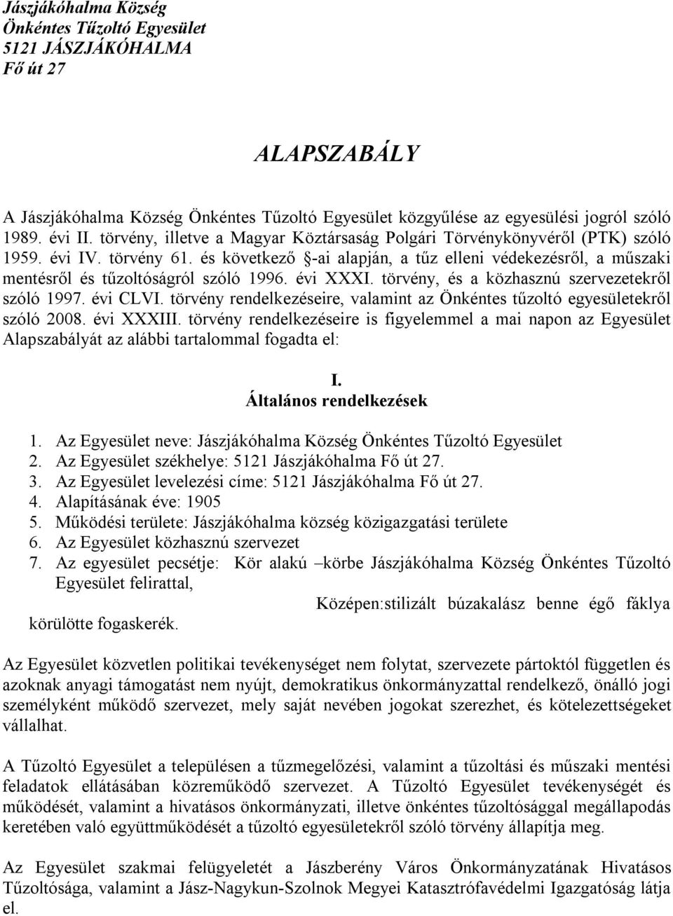 és következő -ai alapján, a tűz elleni védekezésről, a műszaki mentésről és tűzoltóságról szóló 1996. évi XXXI. törvény, és a közhasznú szervezetekről szóló 1997. évi CLVI.