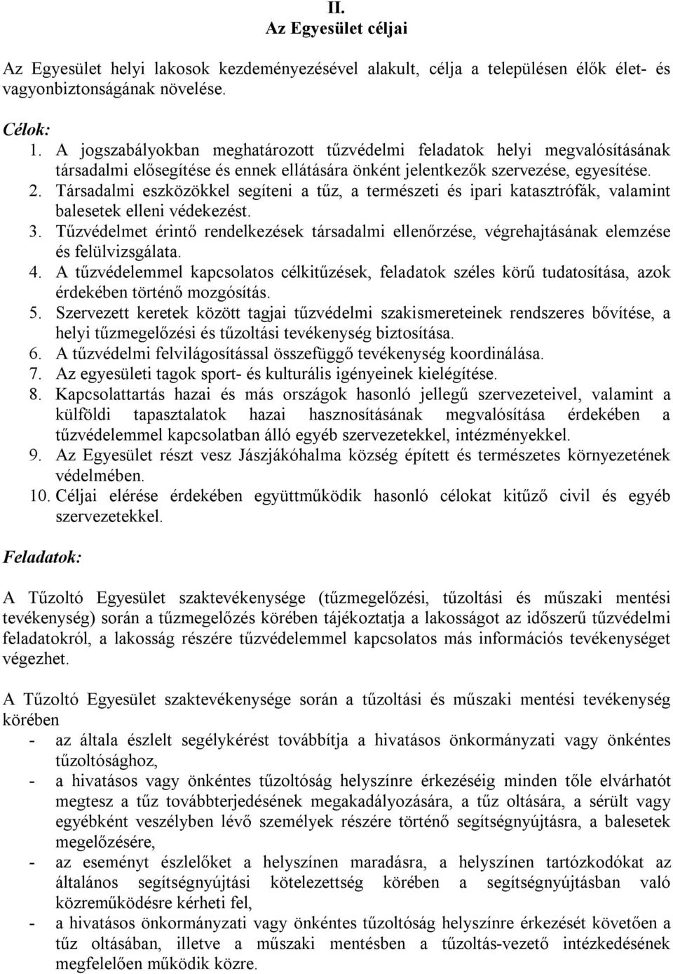 Társadalmi eszközökkel segíteni a tűz, a természeti és ipari katasztrófák, valamint balesetek elleni védekezést. 3.