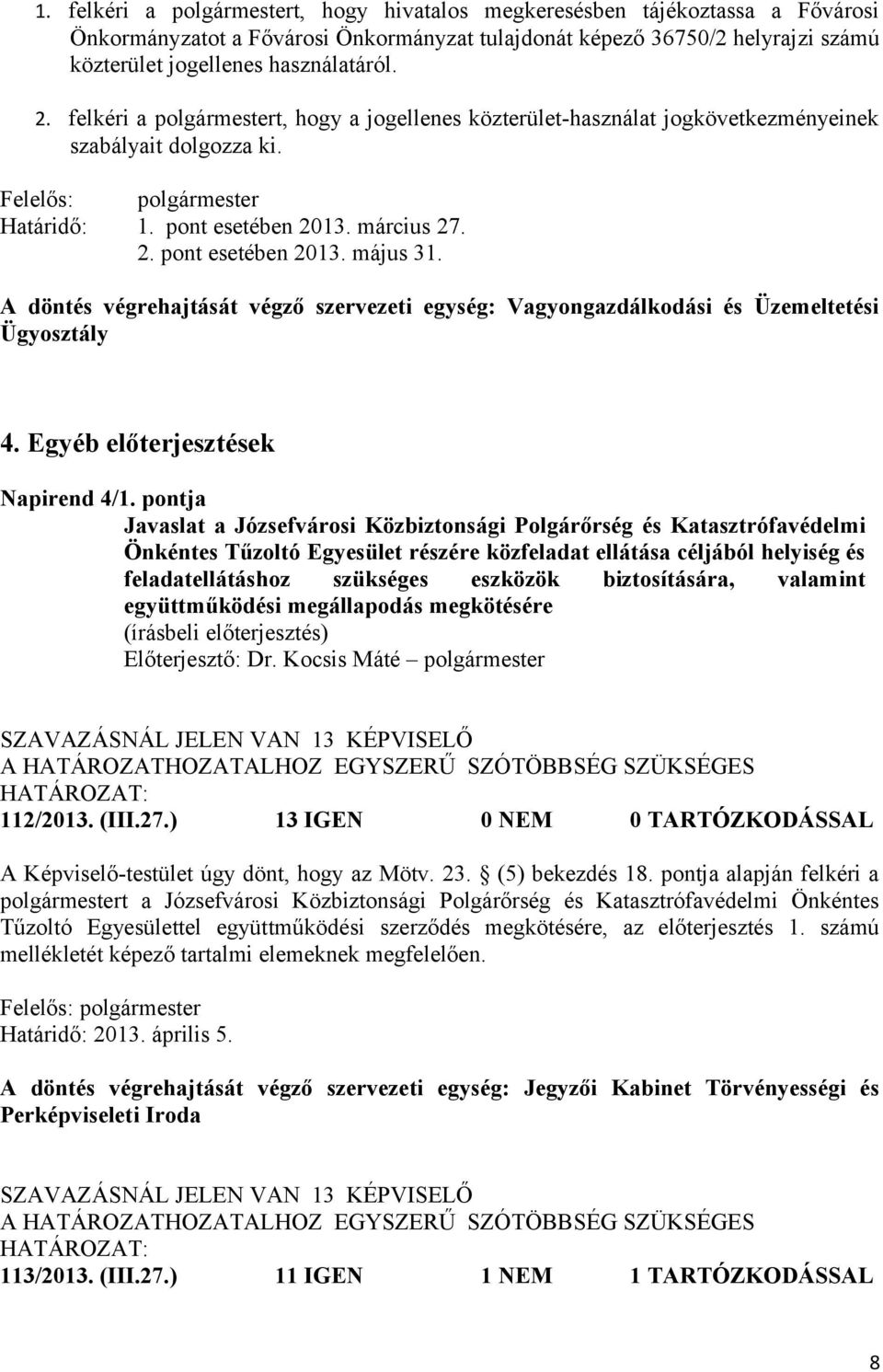 A döntés végrehajtását végző szervezeti egység: Vagyongazdálkodási és Üzemeltetési Ügyosztály 4. Egyéb előterjesztések Napirend 4/1.