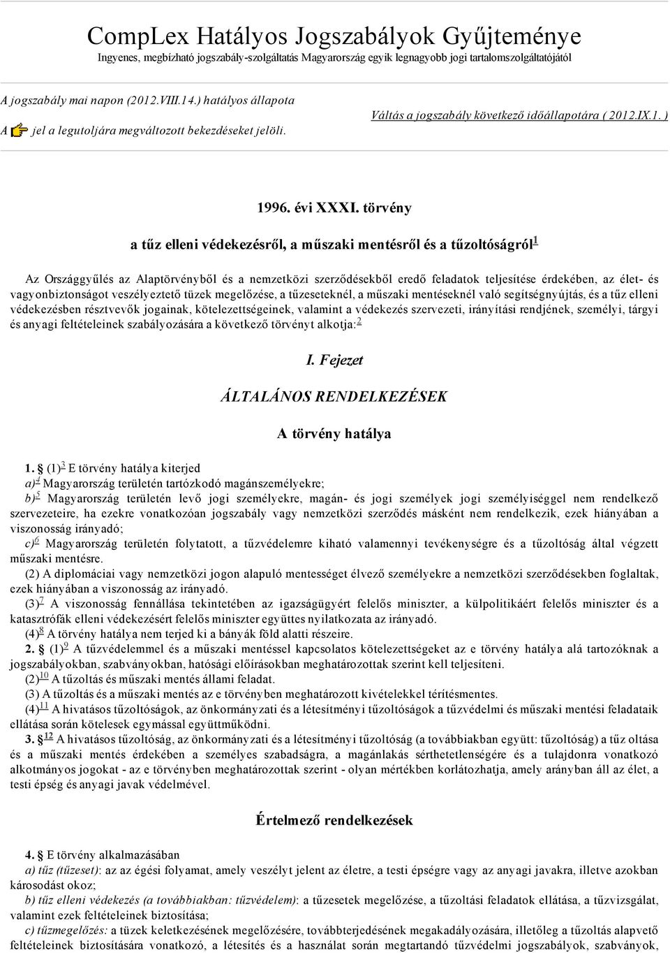 törvény a tűz elleni védekezésről, a műszaki mentésről és a tűzoltóságról Az Országgyűlés az Alaptörvényből és a nemzetközi szerződésekből eredő feladatok teljesítése érdekében, az élet és