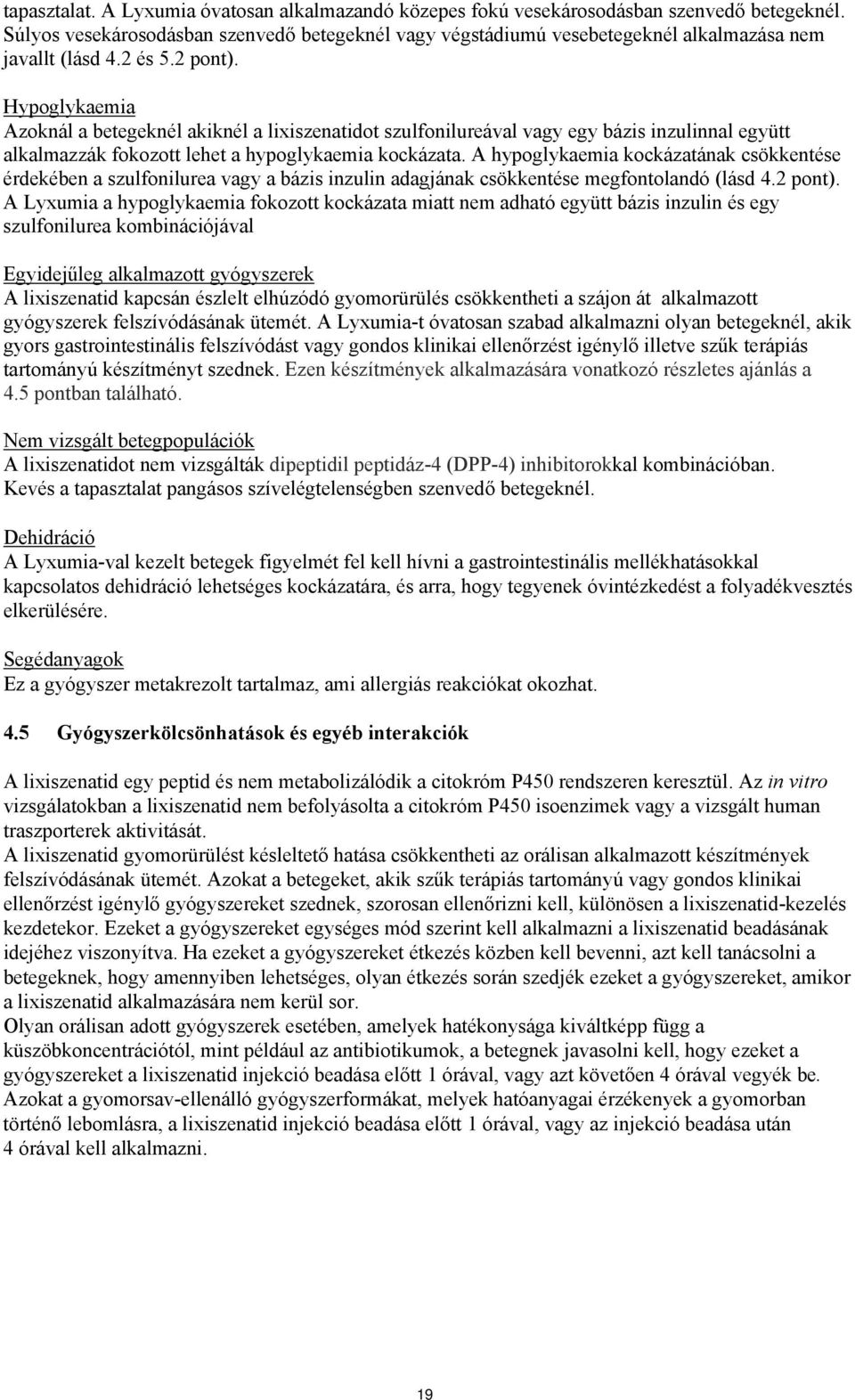 Hypoglykaemia Azoknál a betegeknél akiknél a lixiszenatidot szulfonilureával vagy egy bázis inzulinnal együtt alkalmazzák fokozott lehet a hypoglykaemia kockázata.