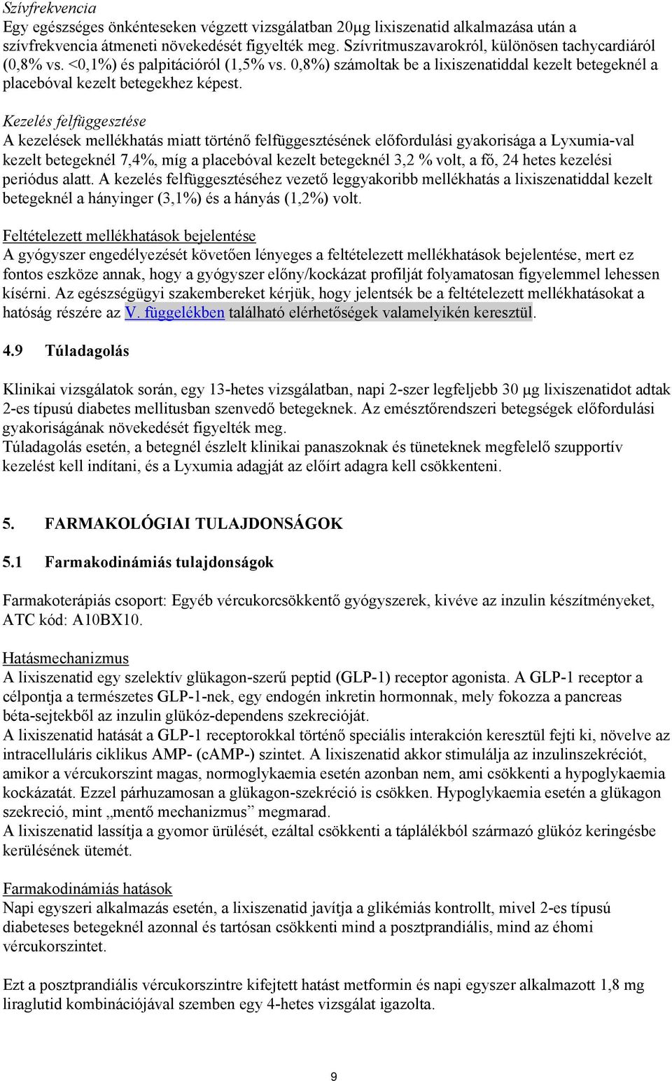 Kezelés felfüggesztése A kezelések mellékhatás miatt történő felfüggesztésének előfordulási gyakorisága a Lyxumia-val kezelt betegeknél 7,4%, míg a placebóval kezelt betegeknél 3,2 % volt, a fő, 24