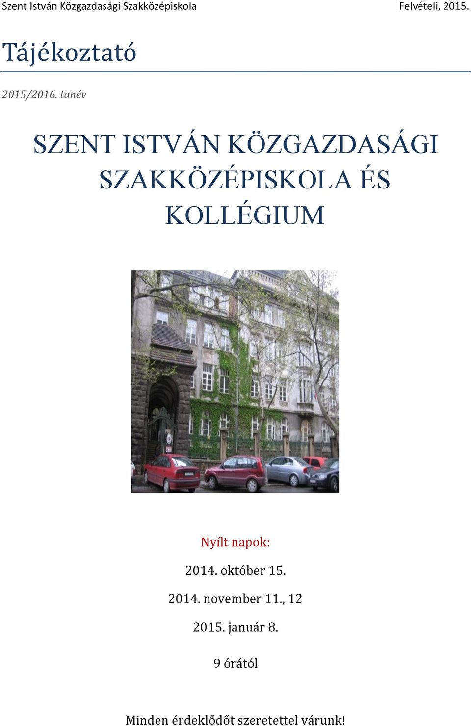 ÉS KOLLÉGIUM Nyílt nápk: 2014. któbér 15. 2014. nvember 11.