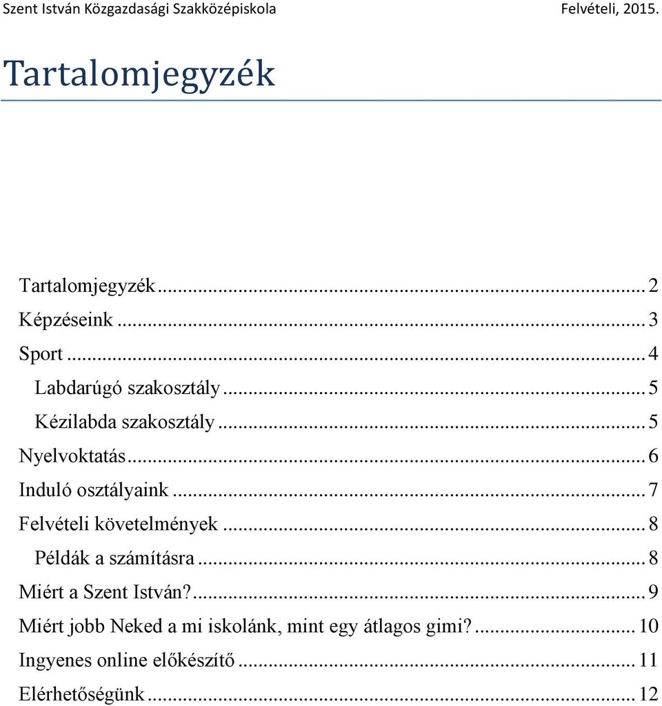 .. 7 Felvételi követelmények... 8 Példák a számításra... 8 Miért a Szent István?