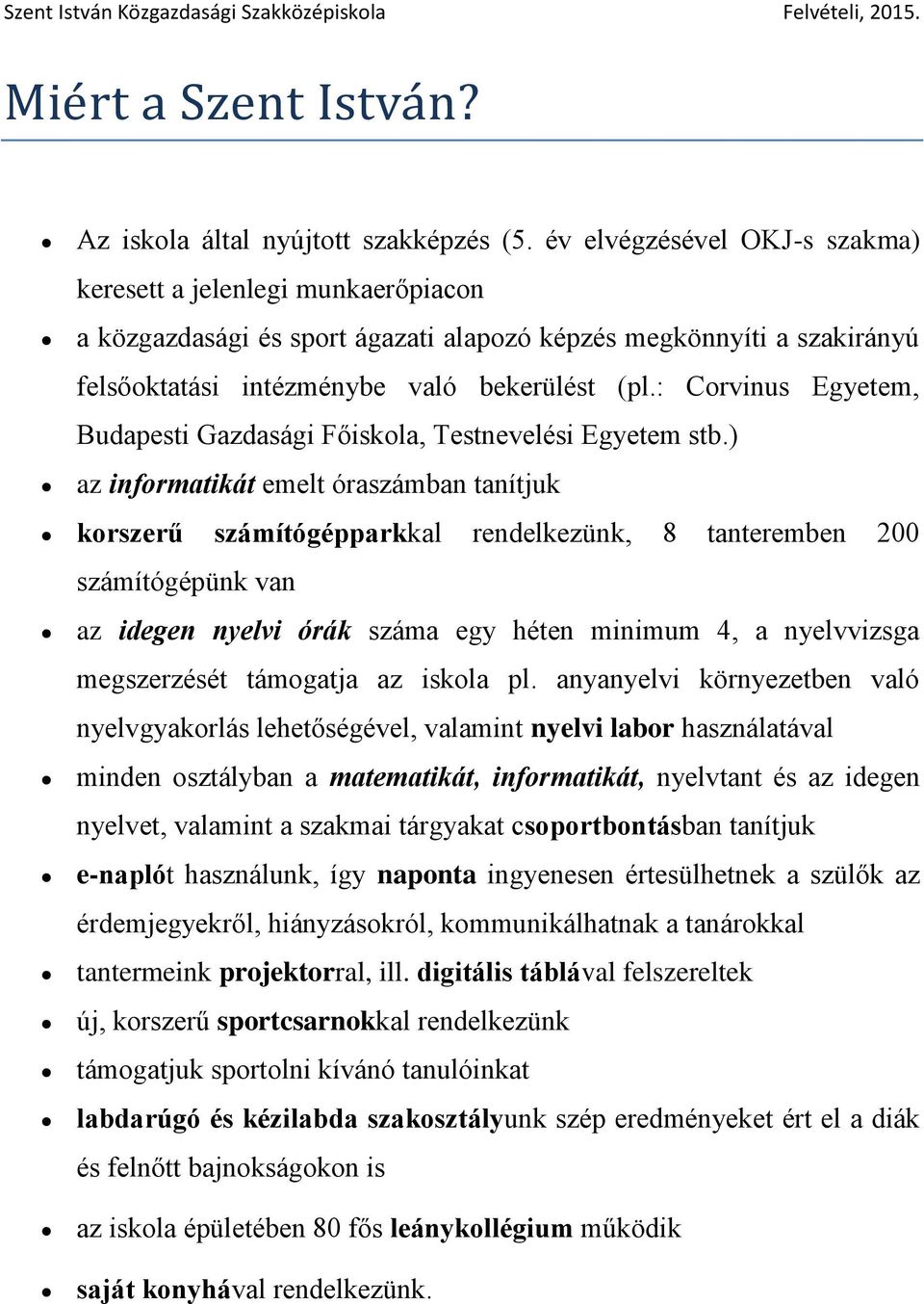 : Crvinus Egyetem, Budapesti Gazdasági Főiskla, Testnevelési Egyetem stb.