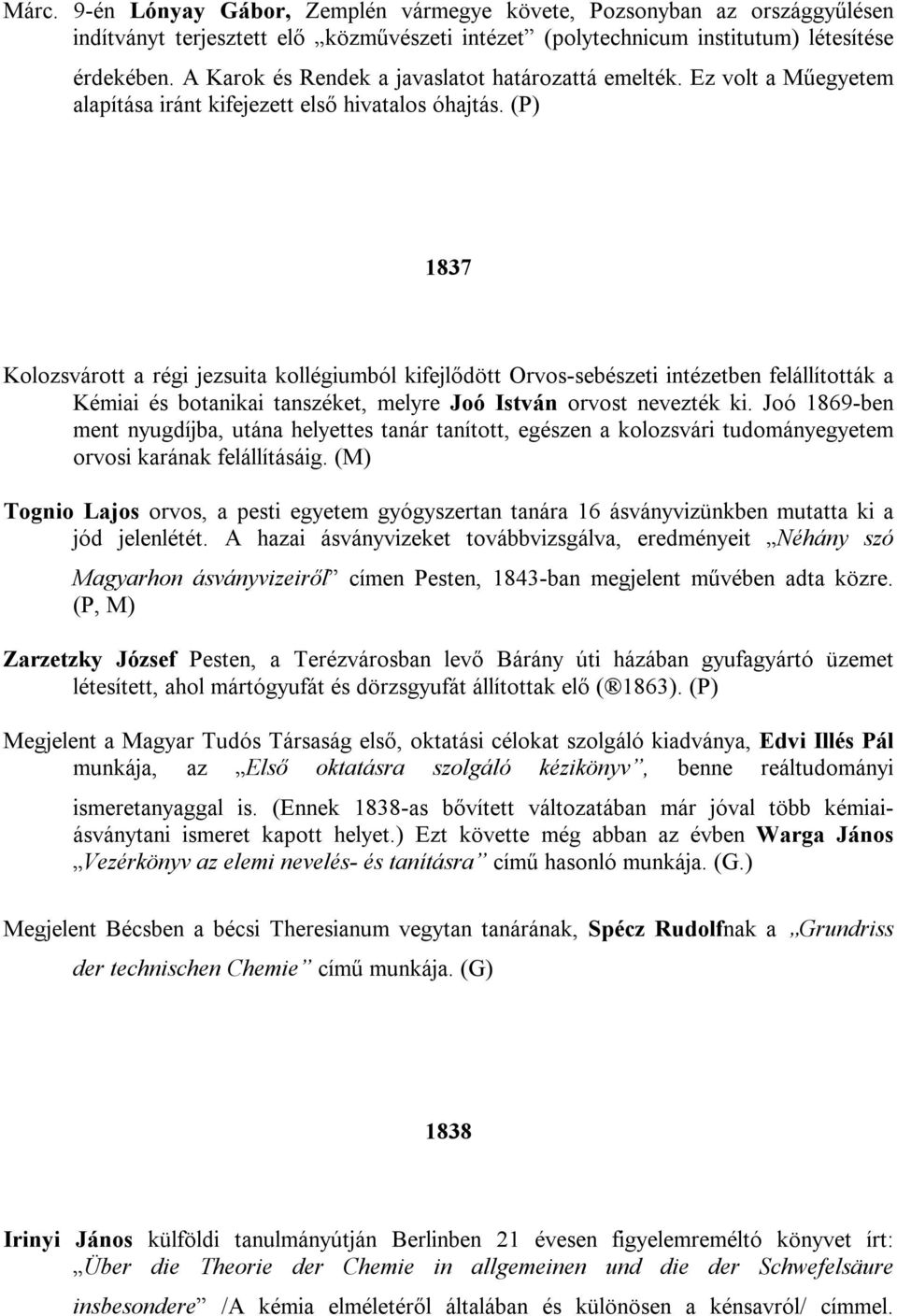 (P) 1837 Kolozsvárott a régi jezsuita kollégiumból kifejlődött Orvos-sebészeti intézetben felállították a Kémiai és botanikai tanszéket, melyre Joó István orvost nevezték ki.