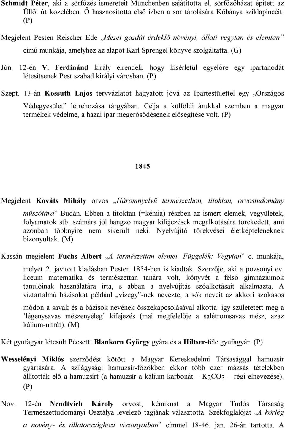 Ferdinánd király elrendeli, hogy kísérletül egyelőre egy ipartanodát létesítsenek Pest szabad királyi városban. (P) Szept.