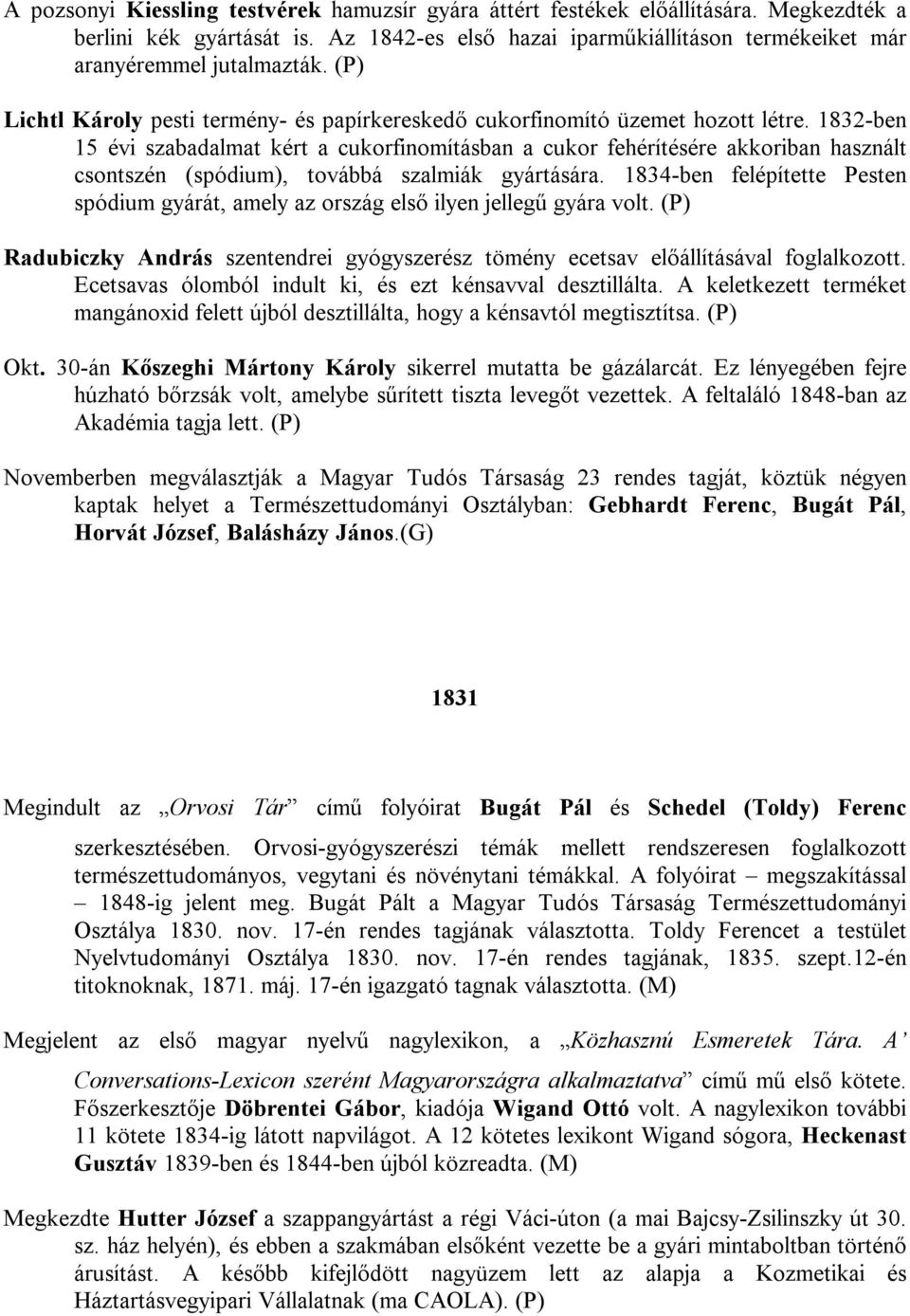 1832-ben 15 évi szabadalmat kért a cukorfinomításban a cukor fehérítésére akkoriban használt csontszén (spódium), továbbá szalmiák gyártására.