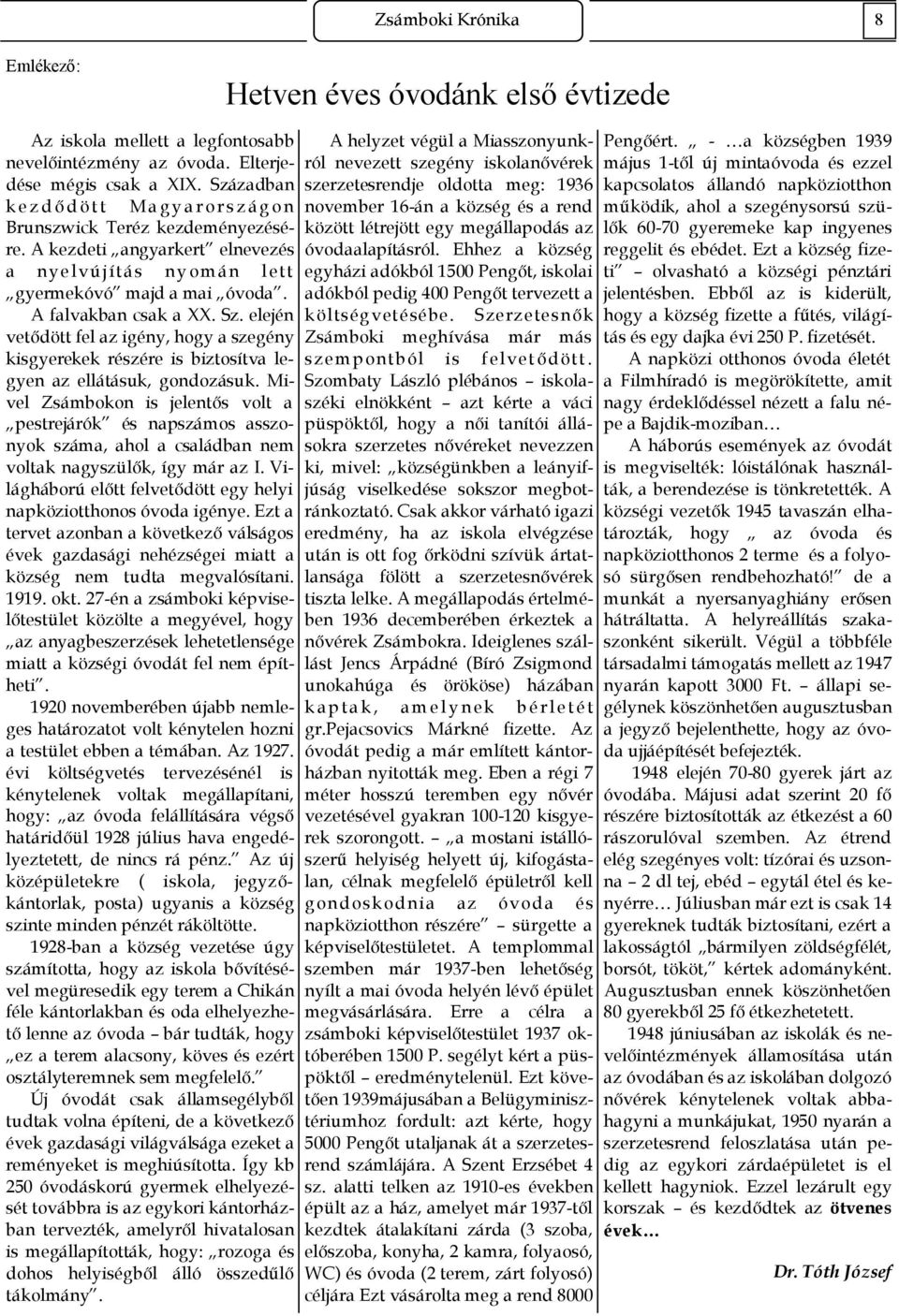 elején vetıdött fel az igény, hogy a szegény kisgyerekek részére is biztosítva legyen az ellátásuk, gondozásuk.