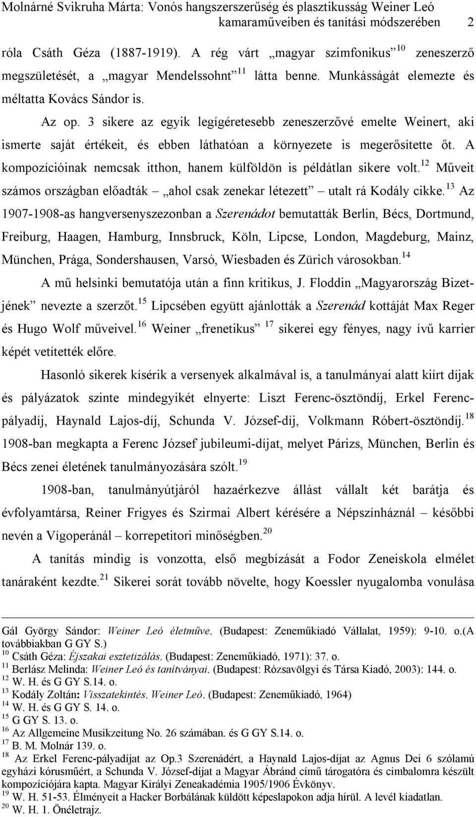 3 sikere az egyik legígéretesebb zeneszerzővé emelte Weinert, aki ismerte saját értékeit, és ebben láthatóan a környezete is megerősítette őt.