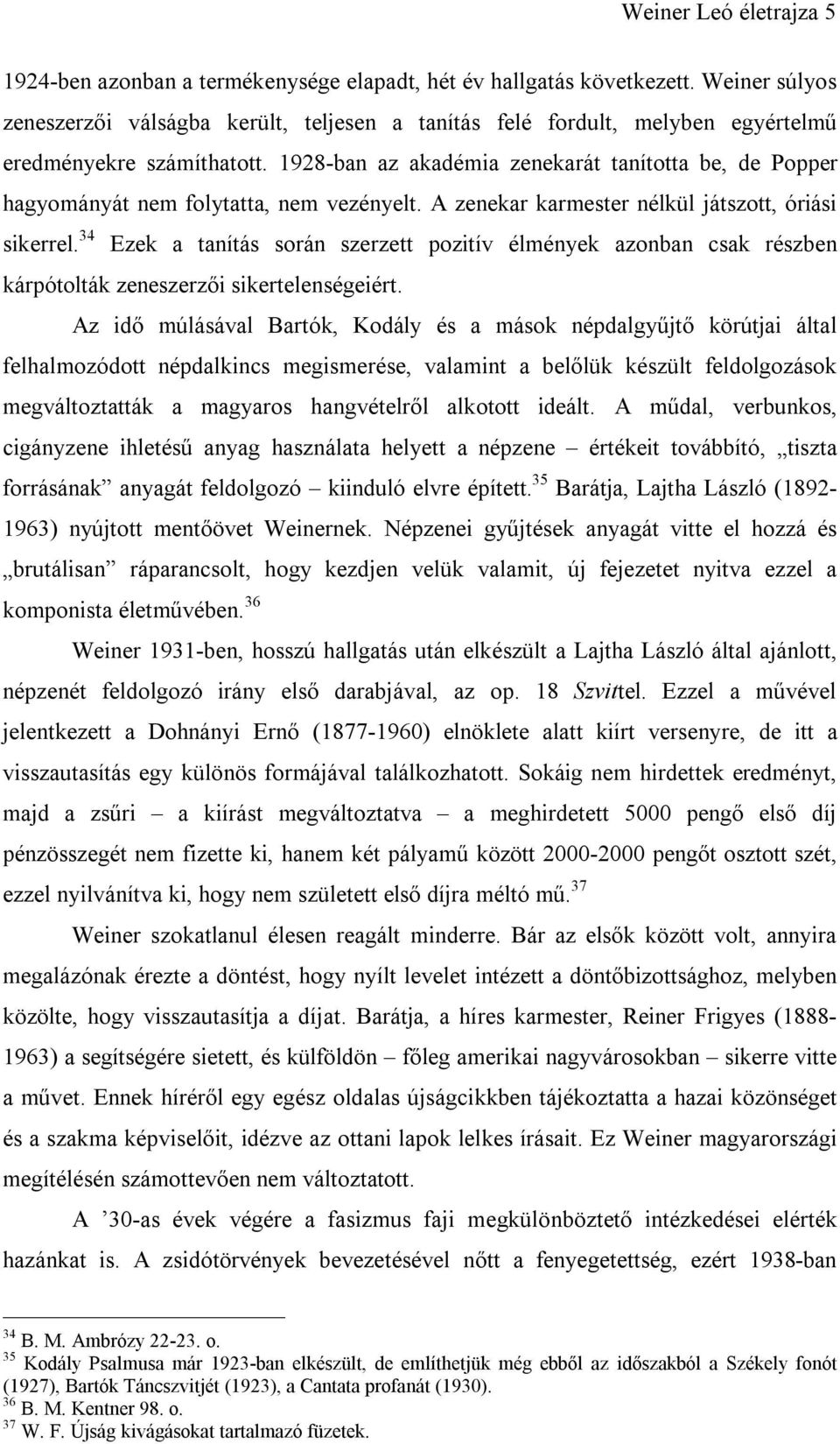 1928-ban az akadémia zenekarát tanította be, de Popper hagyományát nem folytatta, nem vezényelt. A zenekar karmester nélkül játszott, óriási sikerrel.
