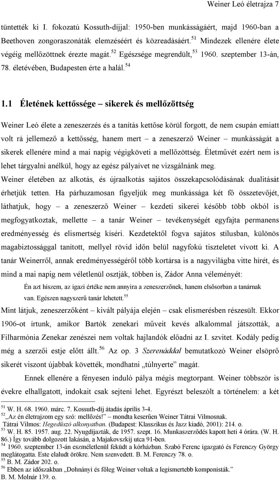 1 Életének kettőssége sikerek és mellőzöttség Weiner Leó élete a zeneszerzés és a tanítás kettőse körül forgott, de nem csupán emiatt volt rá jellemező a kettősség, hanem mert a zeneszerző Weiner