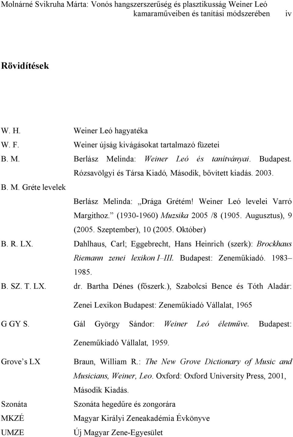 Weiner Leó levelei Varró Margithoz. (1930-1960) Muzsika 2005 /8 (1905. Augusztus), 9 (2005. Szeptember), 10 (2005. Október) B. R. LX.