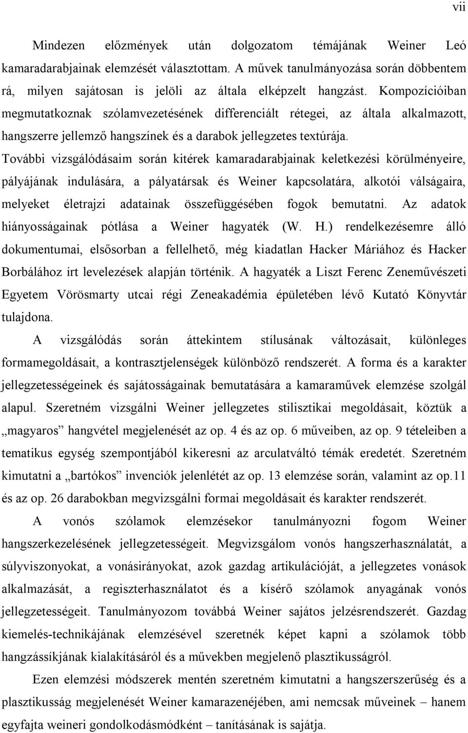 Kompozícióiban megmutatkoznak szólamvezetésének differenciált rétegei, az általa alkalmazott, hangszerre jellemző hangszínek és a darabok jellegzetes textúrája.