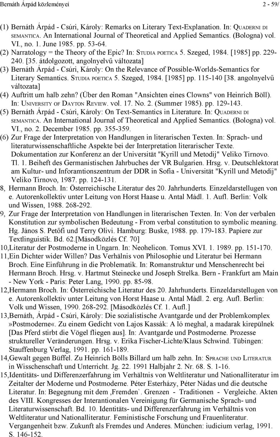 átdolgozott, angolnyelvű változata] (3) Bernáth Árpád - Csúri, Károly: On the Relevance of Possible-Worlds-Semantics for Literary Semantics. STUDIA POETICA 5. Szeged, 1984. [1985] pp. 115-140 [38.