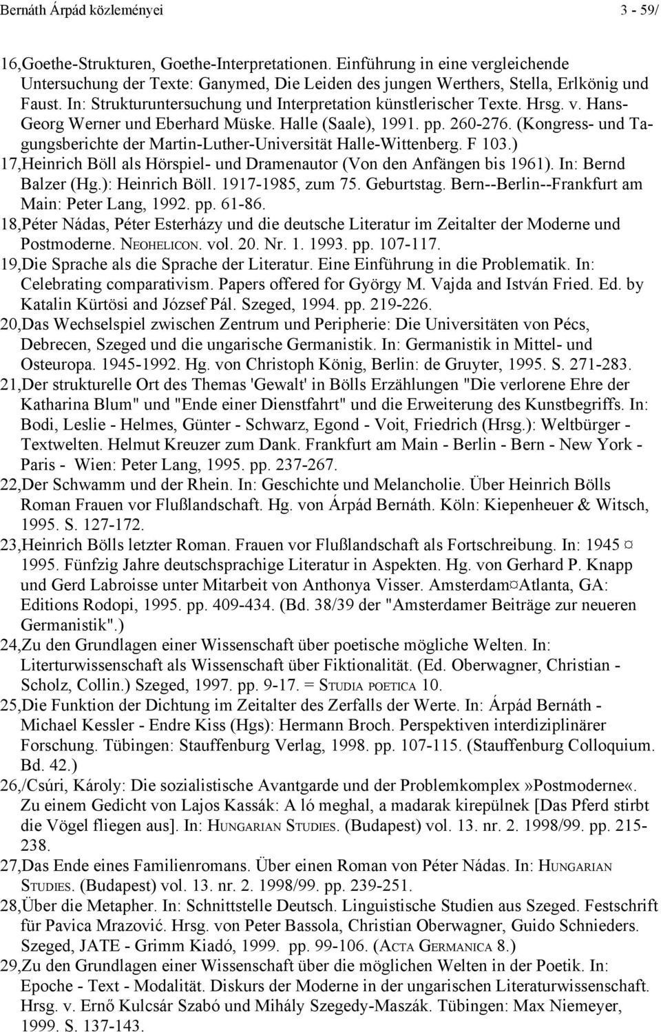 Halle (Saale), 1991. pp. 260-276. (Kongress- und Tagungsberichte der Martin-Luther-Universität Halle-Wittenberg. F 103.) 17,Heinrich Böll als Hörspiel- und Dramenautor (Von den Anfängen bis 1961).