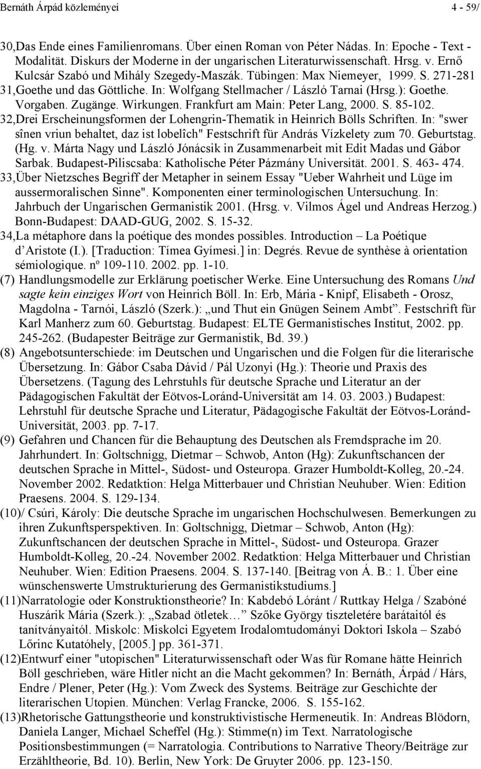 Wirkungen. Frankfurt am Main: Peter Lang, 2000. S. 85-102. 32,Drei Erscheinungsformen der Lohengrin-Thematik in Heinrich Bölls Schriften.