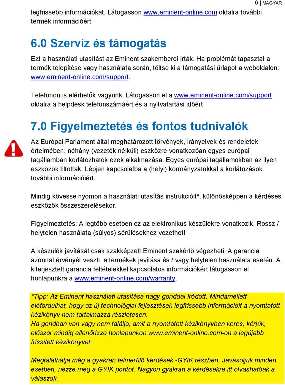 eminent-online.com/support oldalra a helpdesk telefonszámáért és a nyitvatartási időért 7.