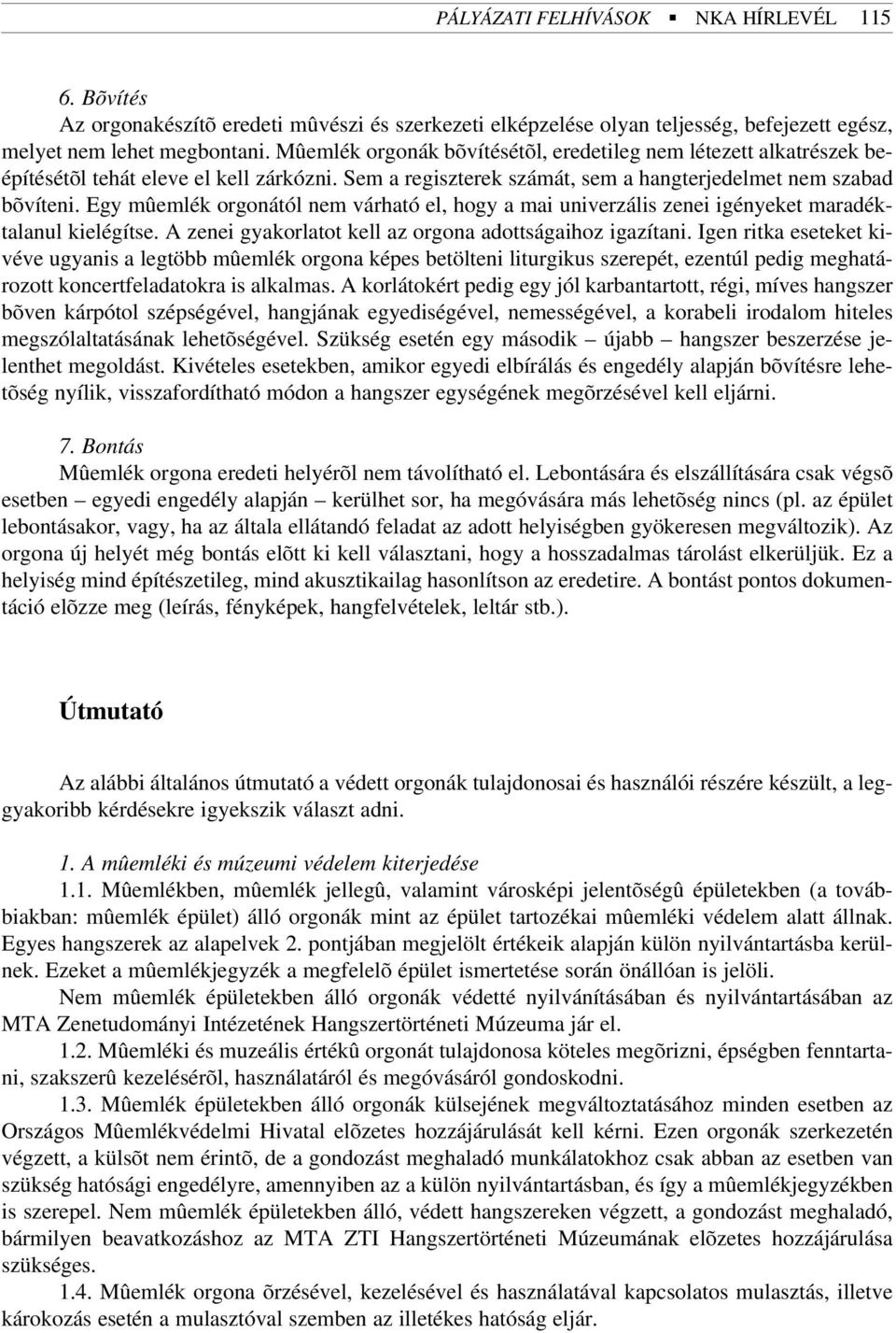 Egy mûemlék orgonától nem várható el, hogy a mai univerzális zenei igényeket maradéktalanul kielégítse. A zenei gyakorlatot kell az orgona adottságaihoz igazítani.