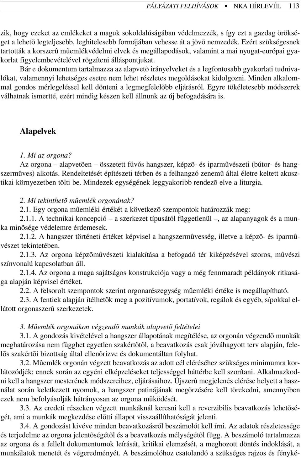 Bár e dokumentum tartalmazza az alapvetõ irányelveket és a legfontosabb gyakorlati tudnivalókat, valamennyi lehetséges esetre nem lehet részletes megoldásokat kidolgozni.