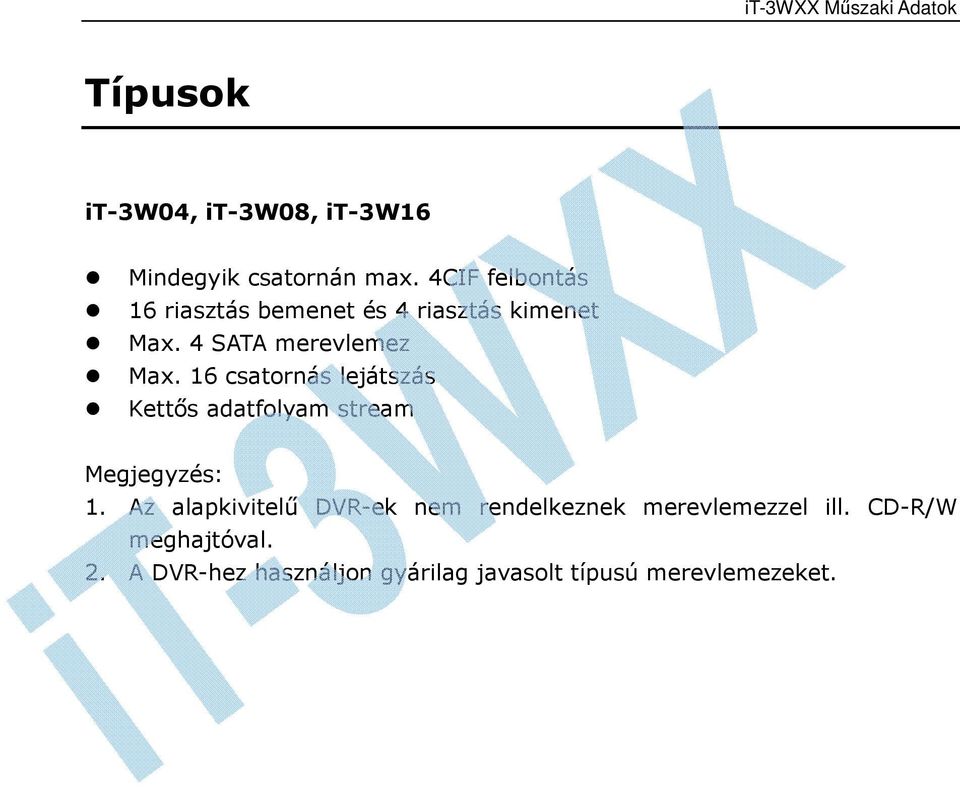 16 csatornás lejátszás Kettős adatfolyam stream Megjegyzés: 1.