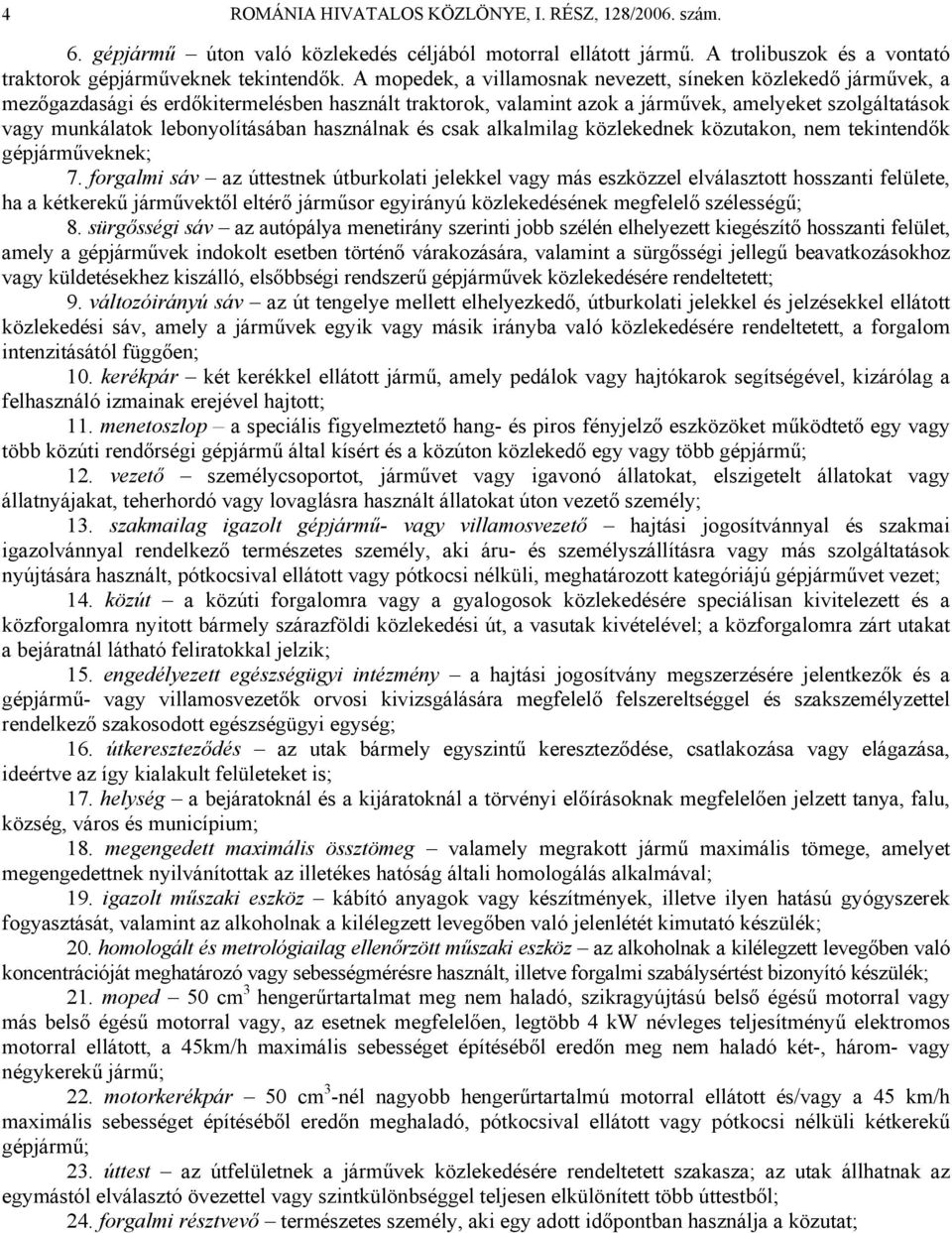 lebonyolításában használnak és csak alkalmilag közlekednek közutakon, nem tekintendők gépjárműveknek; 7.