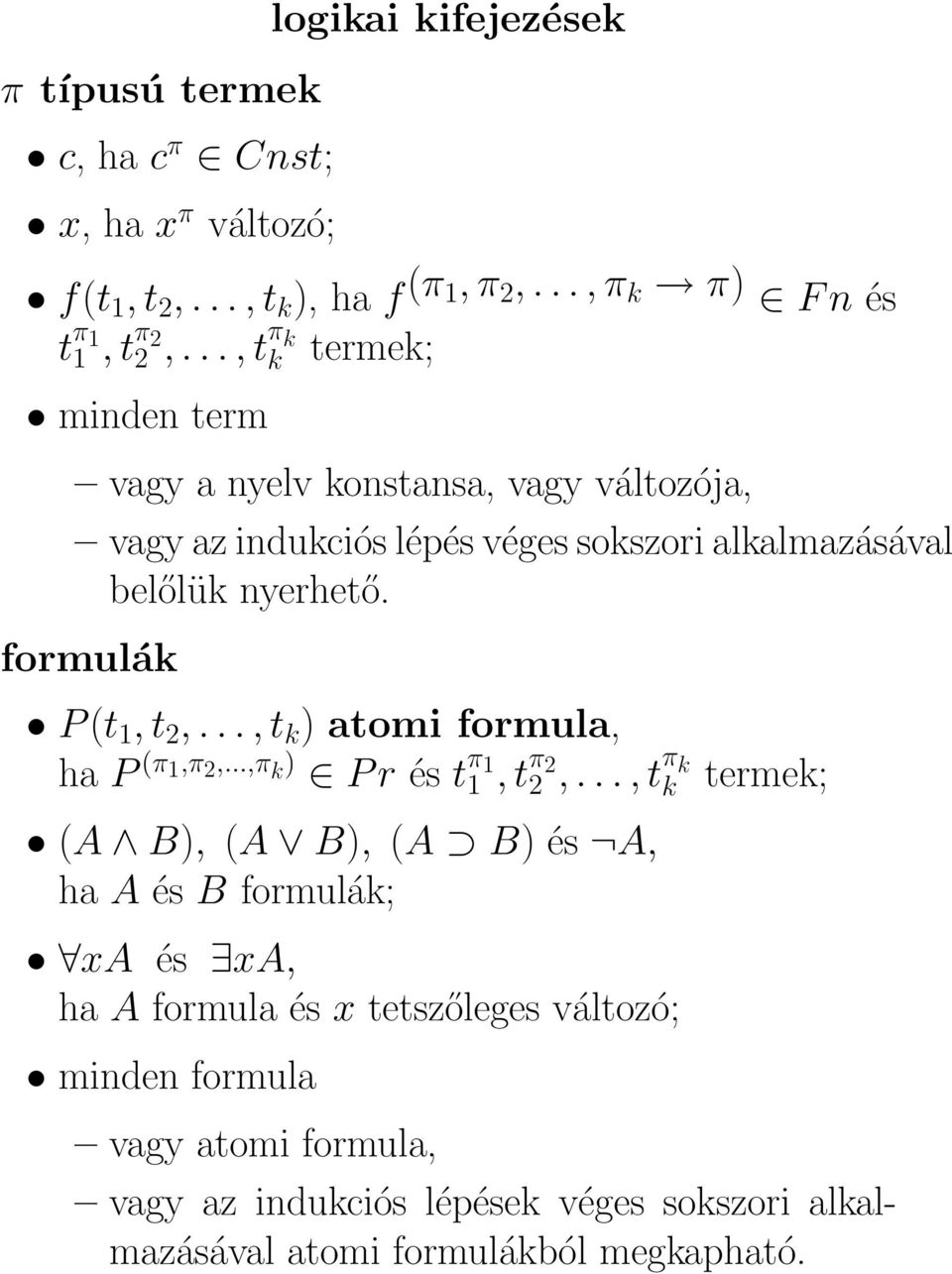 formulák P (t 1, t 2,..., t k ) atomi formula, ha P (π 1,π 2,...,π k ) P r és t π 1 1, t π 2 2,.