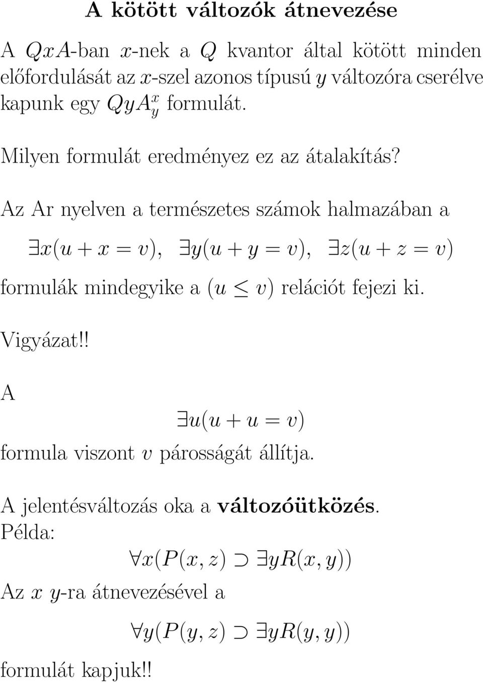 Az Ar nyelven a természetes számok halmazában a x(u + x = v), y(u + y = v), z(u + z = v) formulák mindegyike a (u v) relációt fejezi ki.