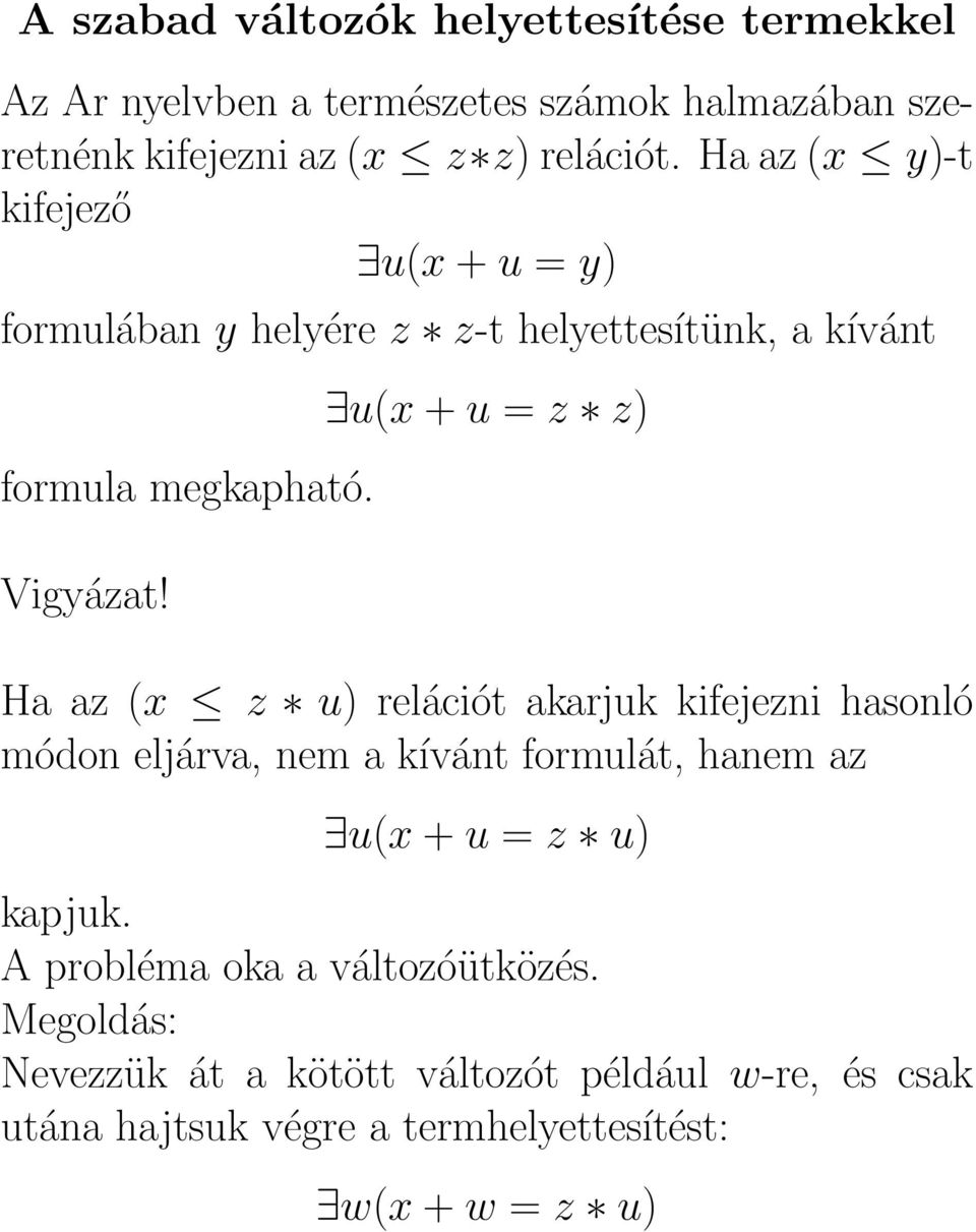 u(x + u = z z) Ha az (x z u) relációt akarjuk kifejezni hasonló módon eljárva, nem a kívánt formulát, hanem az u(x + u = z u) kapjuk.