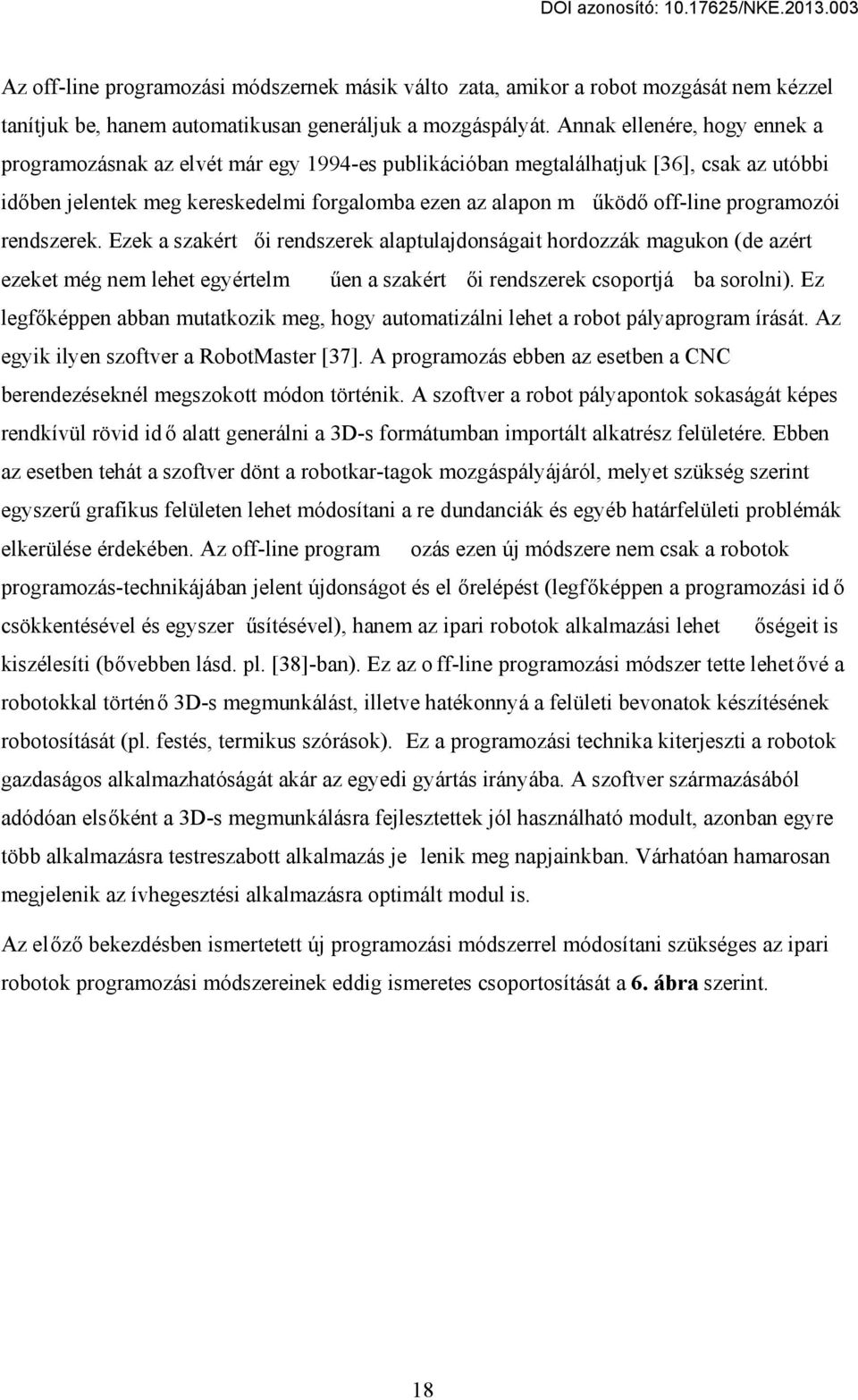 programozói rendszerek. Ezek a szakért i rendszerek alaptulajdonságait hordozzák magukon (de azért ezeket még nem lehet egyértelm en a szakért i rendszerek csoportjá ba sorolni).