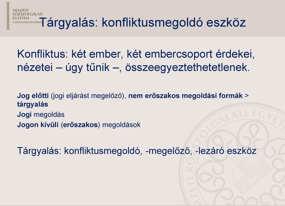 Jog előtti (jogi eljárást megelőző), nem erőszakos megoldási formák >