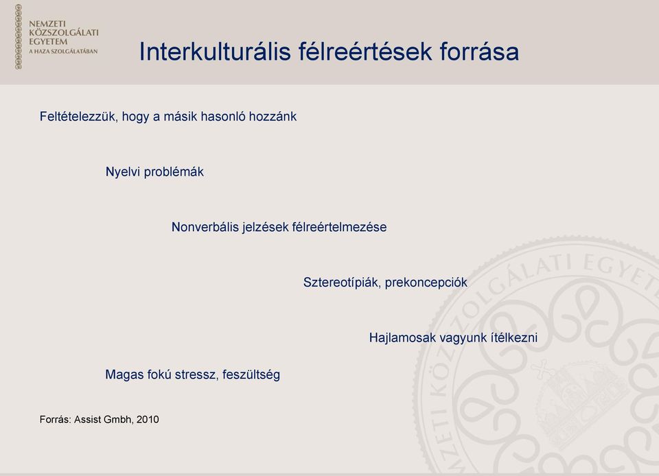 félreértelmezése Sztereotípiák, prekoncepciók Hajlamosak