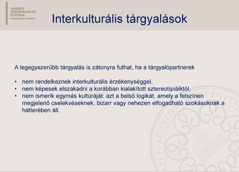 korábban kialakított sztereotípiáiktól, nem ismerik egymás kultúráját: azt a belső logikát,