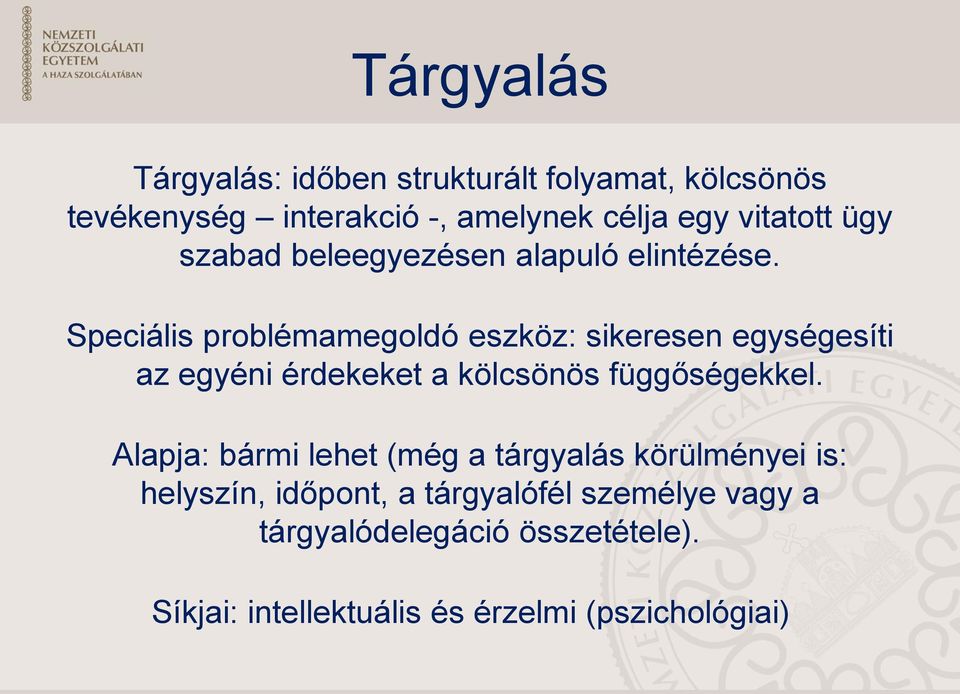 Speciális problémamegoldó eszköz: sikeresen egységesíti az egyéni érdekeket a kölcsönös függőségekkel.