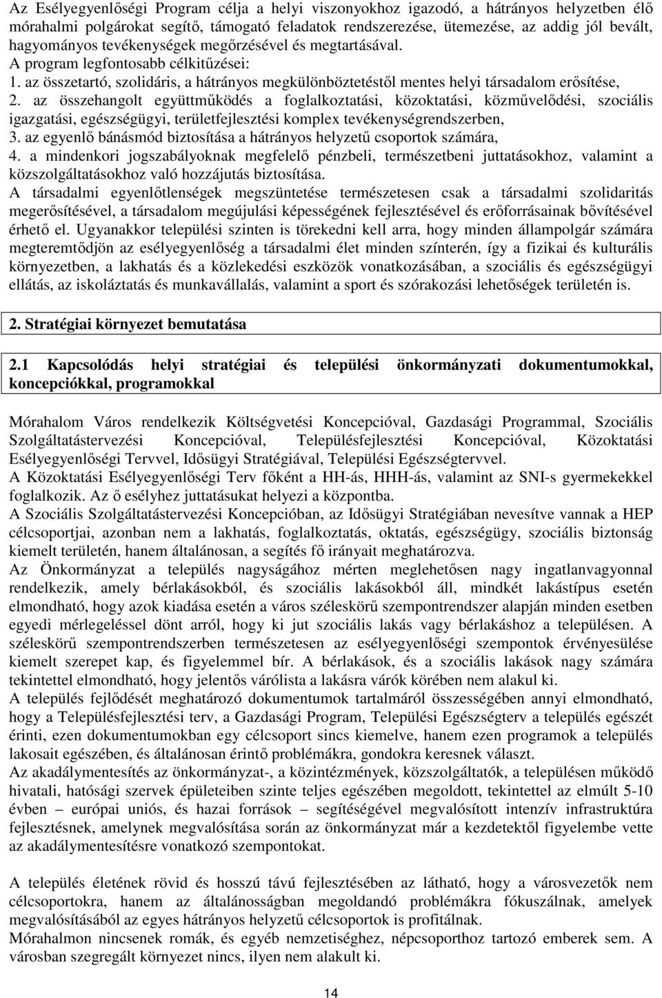 az összehangolt együttműködés a foglalkoztatási, közoktatási, közművelődési, szociális igazgatási, egészségügyi, területfejlesztési komplex tevékenységrendszerben, 3.