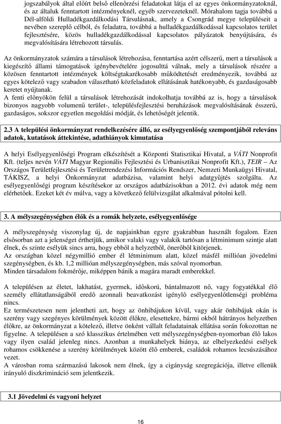 terület fejlesztésére, közös hulladékgazdálkodással kapcsolatos pályázatok benyújtására, és megvalósítására létrehozott társulás.