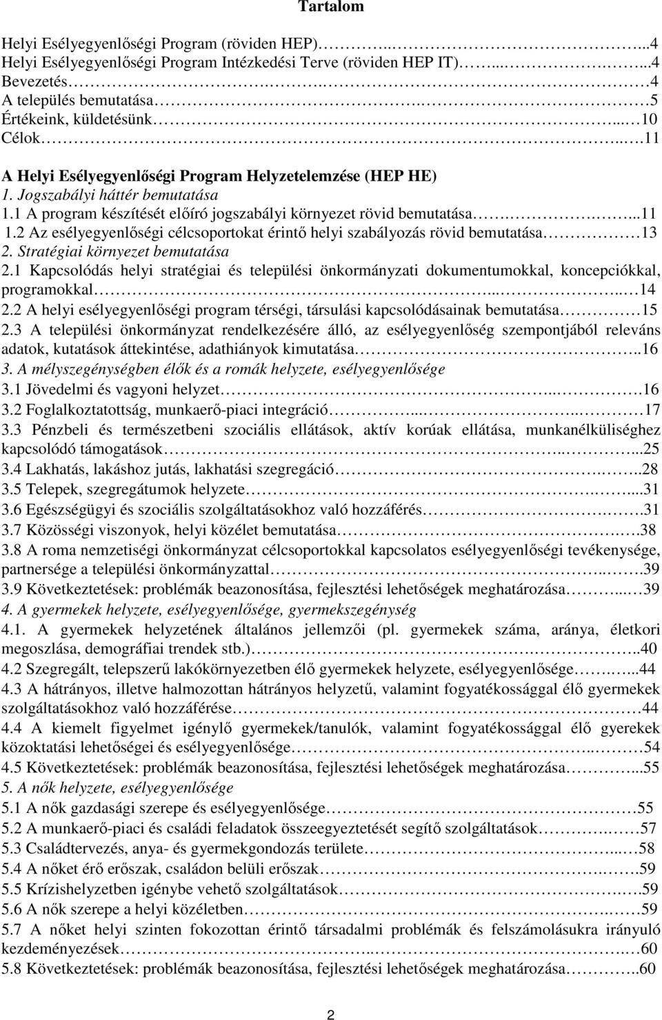 2 Az esélyegyenlőségi célcsoportokat érintő helyi szabályozás rövid bemutatása 13 2. Stratégiai környezet bemutatása 2.