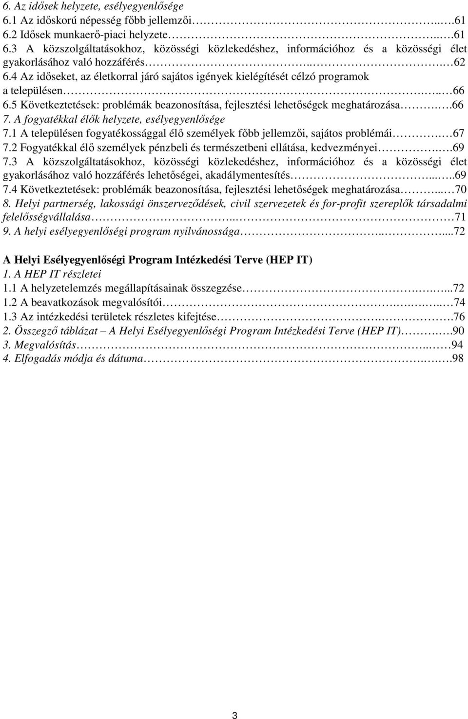 4 Az időseket, az életkorral járó sajátos igények kielégítését célzó programok a településen... 66 6.5 Következtetések: problémák beazonosítása, fejlesztési lehetőségek meghatározása..66 7.