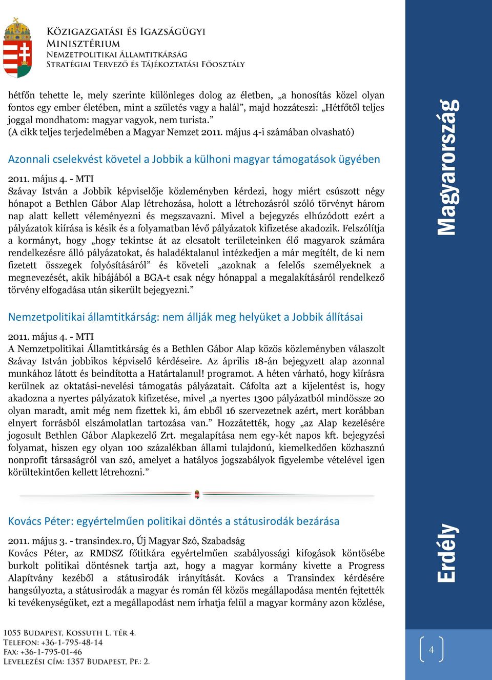 május 4-i számában olvasható) Azonnali cselekvést követel a Jobbik a külhoni magyar támogatások ügyében 2011. május 4.